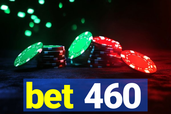 bet 460